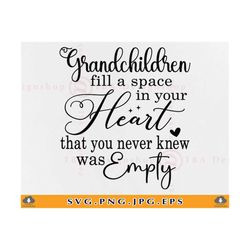 grandchildren fill a space in your heart svg, grandkid saying svg, grandparents svg, grandma gift svg, family cut files