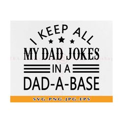 I Keep All My Dad Jokes In A Dad-A-Base Svg, Funny Dad Svg, Dad A Base Shirts, Gifts For Dad, Father's Day Gift, Files F