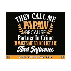 PaPaw SVG, They Call Me Papaw, Fathers Day Gift Shirt SVG, Funny Grandpa Shirt Svg, Grandpa Gift Svg, Paw Paw,Cut Files