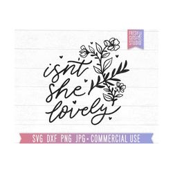 isn't she lovely svg pretty quote cut file cricut, silhouette, flowers, newborn baby girl svg baby shower gift, wildflow
