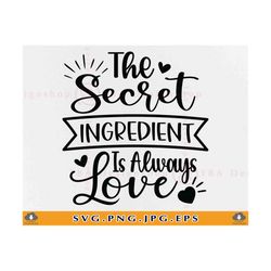 the secret ingredient is always love svg, kitchen quote saying svg, kitchen sign decor svg, kitchen gift svg, cut files