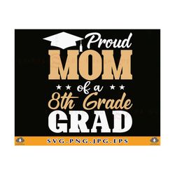 8th Grade SVG, Proud Mom of a 8th Grade Grad Svg, Mom Graduation Gift SVG, Mom Graduate Shirt, Middle School, Cut Files
