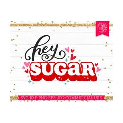 Hey Sugar SVG Cute Valentine Saying Cut File Quote, Png Print File, Baby Valentine's Day Shirt Design, Sweet Cutie, Comm