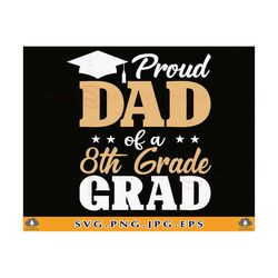 8th Grade SVG, Proud Dad of a 8th Grade Grad Svg, Dad Graduation Gift SVG, Dad Graduate Shirt, Middle School, Cut Files