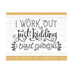 Farm Life SVG Saying, Chicken Mom Quote I Work Out Just Kidding I Chase Chickens Cut Files, Funny SVG Instant Download D