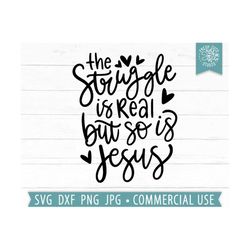Funny Jesus Quote SVG, The Struggle is Real But So is Jesus svg png dxf, Christian Quotes, Inspiring Quotes, Mom Life sv