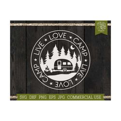 Live Love Camp SVG Camper svg Cut file for Cricut, Silhouette, Pine Tree Forest, Wilderness Designs, Camping Shirt File,