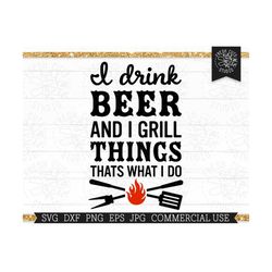 I Drink Beer and I Grill Things SVG That's What I Do SVG for Men, Fathers Day Cut file for Cricut, Silhouette Cutting Ma