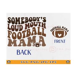 Football Mama SVG, Somebody's Loud Mouth Football Mama, Funny Football Mama Shirt SVG, Retro Football Mom Gifts, Cut Fil