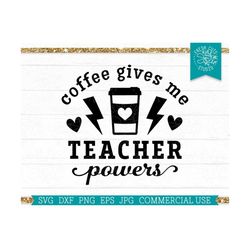 Coffee Gives Me Teacher Powers SVG Funny Teaching Cut file for Cricut, SVG for Teacher Appreciation, Sarcastic Saying, S