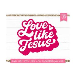 Love Like Jesus SVG, Valentine svg, Christian Svg, Religious Svg, Faith Svg, Jesus Svg, Bible Quote Svg, Retro Valentine