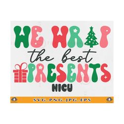 NICU Nurse Christmas Shirt SVG, We Wrap The Best Presents Svg, Nicu Christmas Gifts SVG, Retro Christmas Png, Cut Files