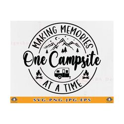 Camping SVG, Making Memories One Campsite at a Time Svg, Camping Shirt SVG, Camping Gifts SVG, Camp Life Svg, Cut Files