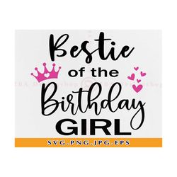 Bestie of the Birthday Girl Svg, Bestie SVG, Best Friend Svg, Birthday Shirt SVG, Birthday Gifts SVG, Birthday Svg, File