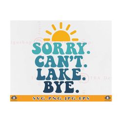 Lake SVG, Sorry Can't Lake Bye Svg, Lake Vibes SVG, Lake Gifts, Funny Lake Shirt Svg, Summer Lake, Lake Sayings, Cut Fil