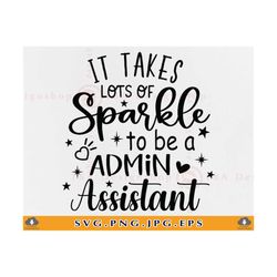 Admin Assistant SVG, It Takes Lots Of Sparkle To Be a Admin Assistant, Staff Appreciation Gift SVG, Administrative,Files