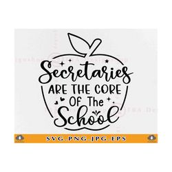 secretaries are the core of the school svg, school secretary gift shirt svg, funny quote saying svg, staff, cut files fo