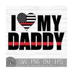 I Love My Daddy - Firefighter, Heart, Thin Red Line - Instant Digital Download - svg, png, dxf, and eps files included!
