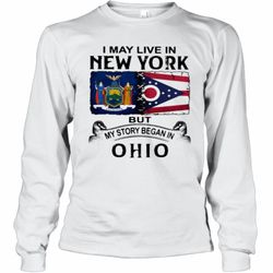 I May Live In New York But My Story Began In Ohio Long Sleeve T-Shirt