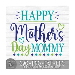 Happy Mother's Day Mommy - Instant Digital Download - svg, png, dxf, and eps files included!