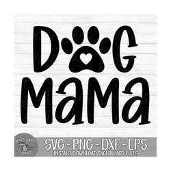 Dog Mama - Instant Digital Download - svg, png, dxf, and eps files included!