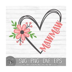 Mawmaw Flower Heart - Instant Digital Download - svg, png, dxf, and eps files included! Gift Idea, Mother's Day, Floral