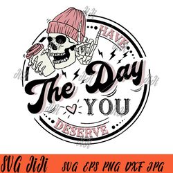Have The Day You Deserve PNG, Skeleton Halloween PNG
