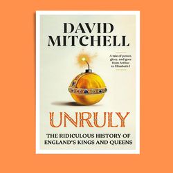 Unruly: The Ridiculous History of England's Kings and Queens