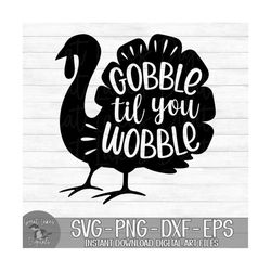 Gobble Til You Wobble - Instant Digital Download - svg, png, dxf, and eps files included! Funny, Thanksgiving, Turkey