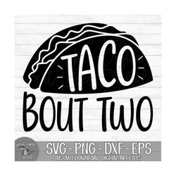 Taco Bout Two - Instant Digital Download - svg, png, dxf, and eps files included! Second Birthday, 2nd Birthday