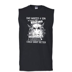 Dad Wanted A Son T Shirt, He Could Take Hunting T Shirt, Cool T Shirt (Men&8217s Cotton Sleeveless)