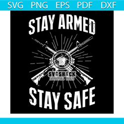 Stay Armed Stay Safe Svg, Politics Svg, Armed Svg, Safe Svg, Guns Svg, Pro Gun Second Svg, 2nd Amendment Svg, United Sta