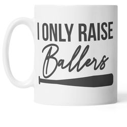 i only raise ballers mug, baseball mug, baseball gifts