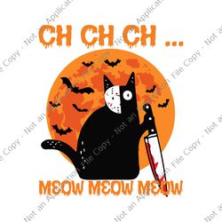 Ch Ch Ch Meow Meow Meow Scary Halloween Cat Svg,Ch Ch Ch Meow Meow Meow Svg, Halloween Cat With Knife Svg, Black Cat Hal