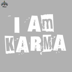 I Am Karma Sublimation PNG Download