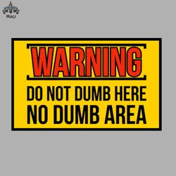 Do Not Dumb Here No Dumb Area Metal Warning Sign Sublimation PNG Download