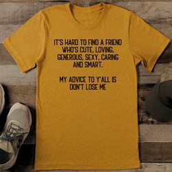 It's Hard To Find A Friend Who's Cute Tee