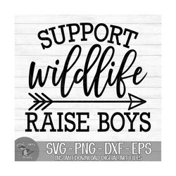 Support Wildlife Raise Boys - Instant Digital Download - svg, png, dxf, and eps files included! Funny, Mom of Boys