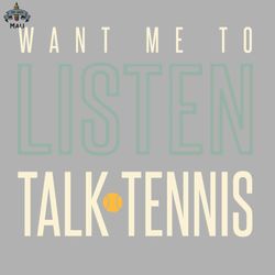 Funny Tennis Want Me to Listen Talk Tennis Sublimation PNG Download