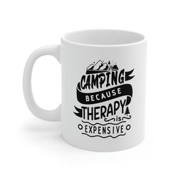 Camping Because Therapy is Expensive Mug 11 oz Coffee Mug Funny Camping