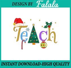 TEACH Christmas PNG, Christmas Holiday Png, Teachers Christmas Sublimation Digital Download