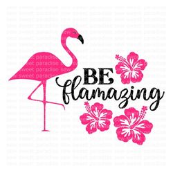 Flamingo SVG, Be Flamazing SVG, Summer SVG, Digital Download, Cut File, Sublimation, Clip Art (includes svg/png/dxf file