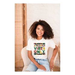 Juneteenth Vibes Only Shirt, African American T-Shirt  Juneteenth Shirt, Freedom T-Shirt, Black History Shirt, Independe