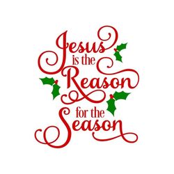 Jesus is the Reason for the Season, Christmas SVG, Digital Download, Cut File, Sublimation, Clip Art (individual svg/dxf