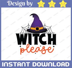 Witch Please PNG for Sublimation Design,Halloween PNG Print , Transparent Background, Sublimation PNG