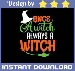 Once a Witch always a Witch SVG, , Halloween Quotes, Witch Quotes svg, Halloween Svg, Witch vinyl Instant Download
