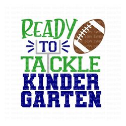 Ready to Tackle Kindergarten SVG, Kindergarten Football Shirt SVG, Digital Download, Cut File, Sublimation (svg/png/dxf/