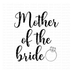 Mother of the Bride SVG, Wedding SVG, Bride SVG, Digital Download, Cut File, Sublimation, Clip Art (includes svg/dxf/png