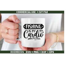 Fishing is my cardio svg, funny fishing svg, fishing quotes svg, fishing saying svg, dad fishing svg file for Cricut