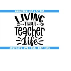 Living that teacher life Svg, Teacher Svg, Teacher Life Svg, Teacher Sublimation Png, Back to School Svg, Teacher Gift,